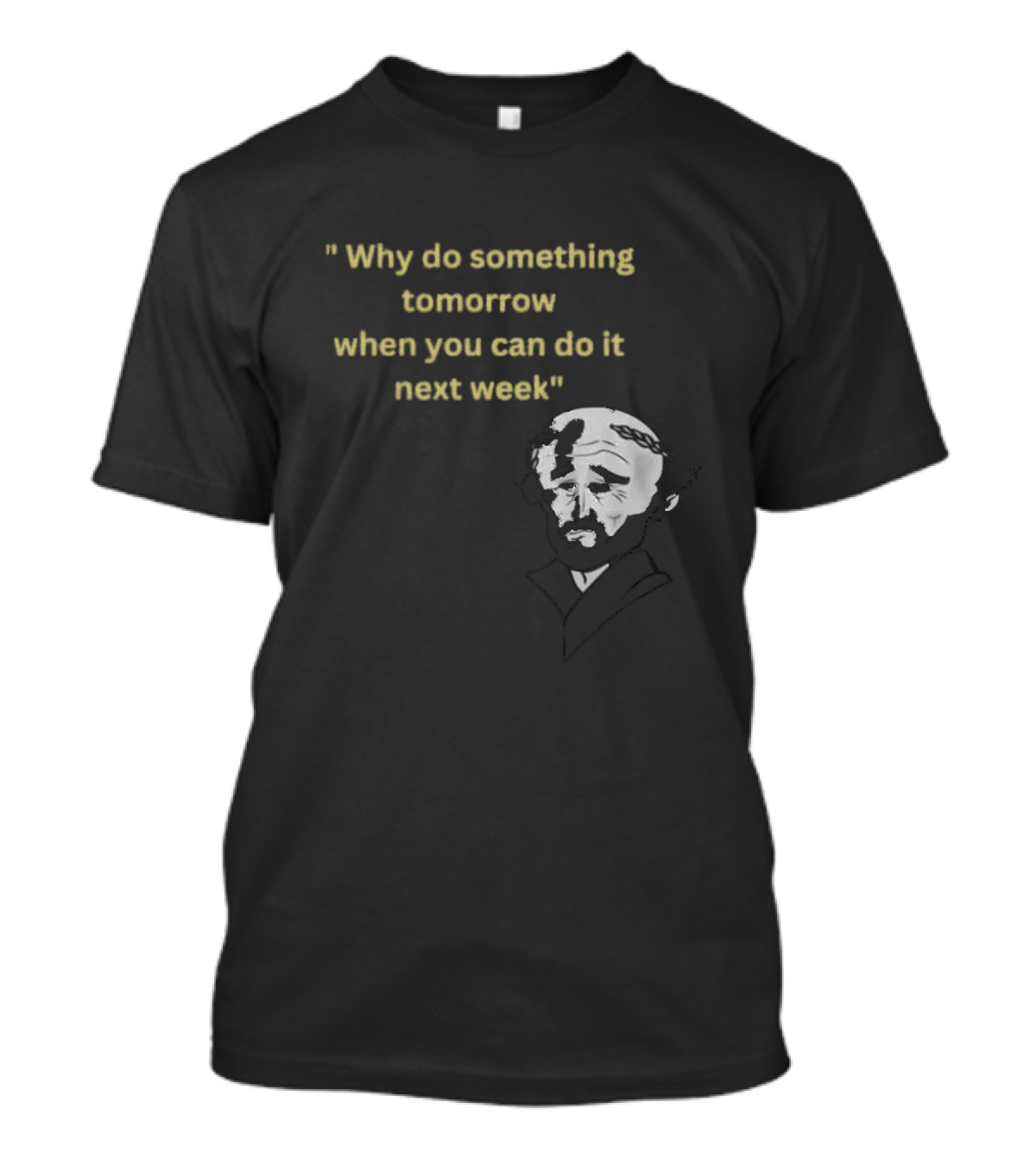 Why Do Something Tomorrow When You Can Do It Next Week Quote With Classic Comedian T-Shirt