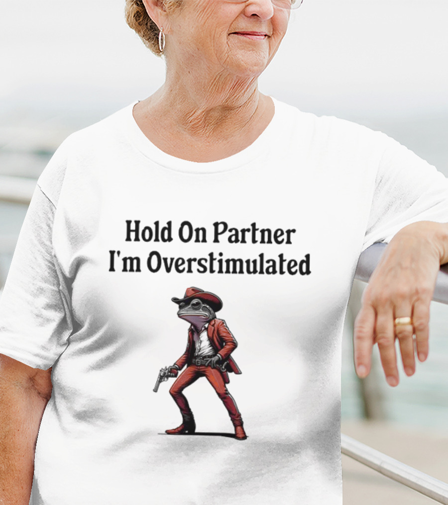Hold On Partner I’m Overstimulated Cowboy Frog In Red Suit With Gun T-Shirt