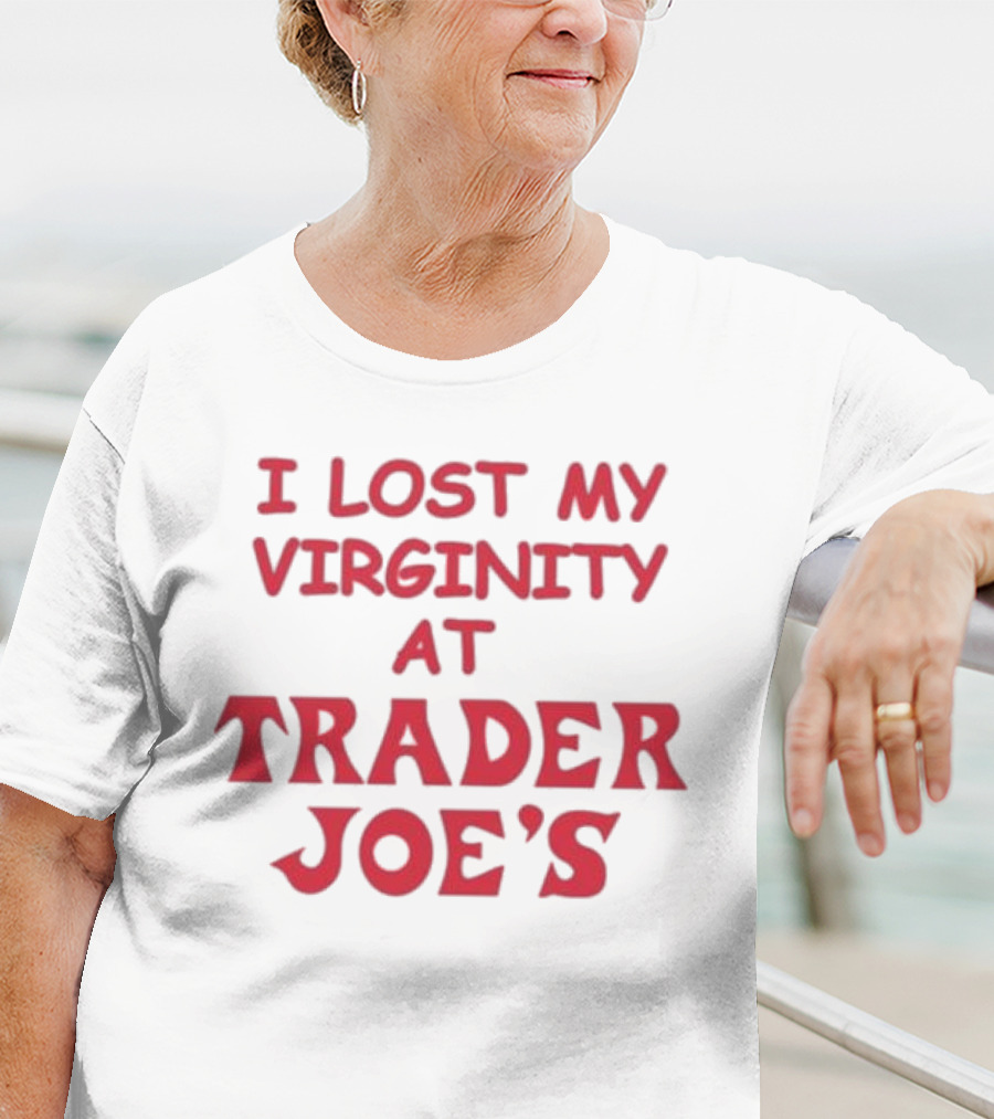 I Lost My Virginity At Trader Joe's T-Shirt