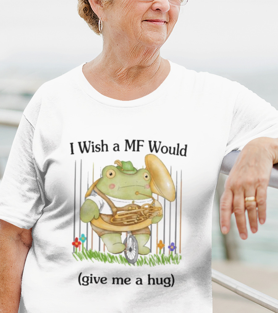 I Wish A MF Would Give Me A Hug Green Frog With Cymbals And Horn On Unicycle T-Shirt