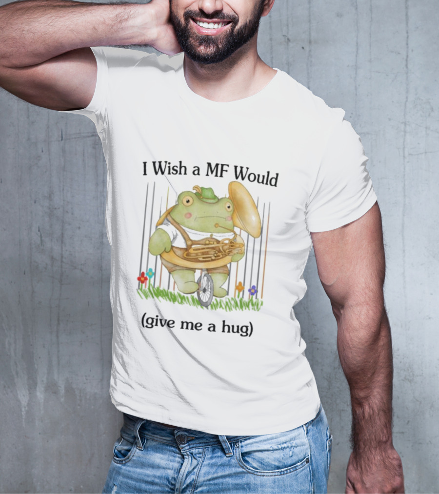I Wish A MF Would Give Me A Hug Green Frog With Cymbals And Horn On Unicycle T-Shirt