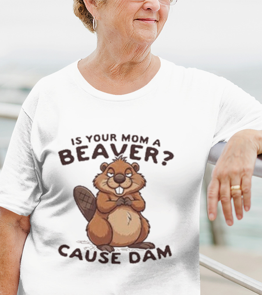 Is Your Mom A Beaver Cause Dam Cute Cartoon Beaver T-Shirt