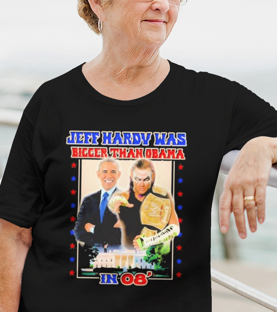 Jeff Hardy Was Bigger Than Obama WWE Champion White House 08 T-Shirt