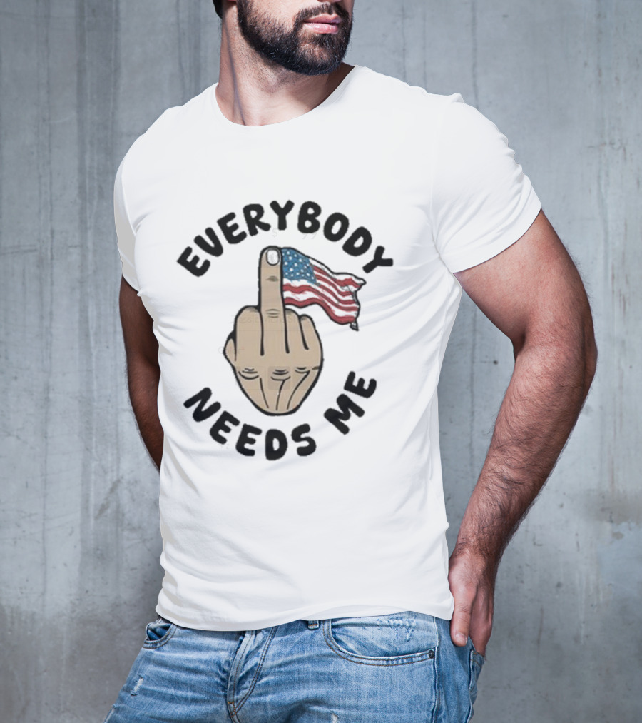 Everybody Needs Me Middle Finger American Flag Gesture T-Shirt