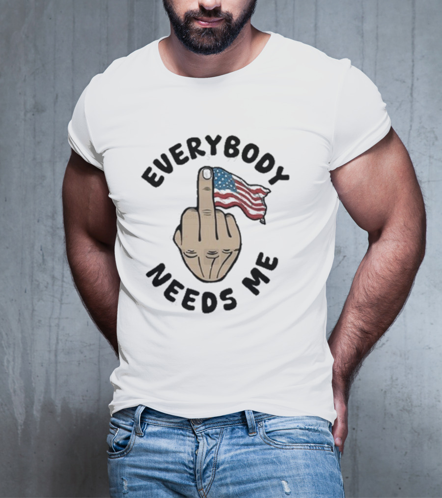 Everybody Needs Me Middle Finger American Flag Gesture T-Shirt