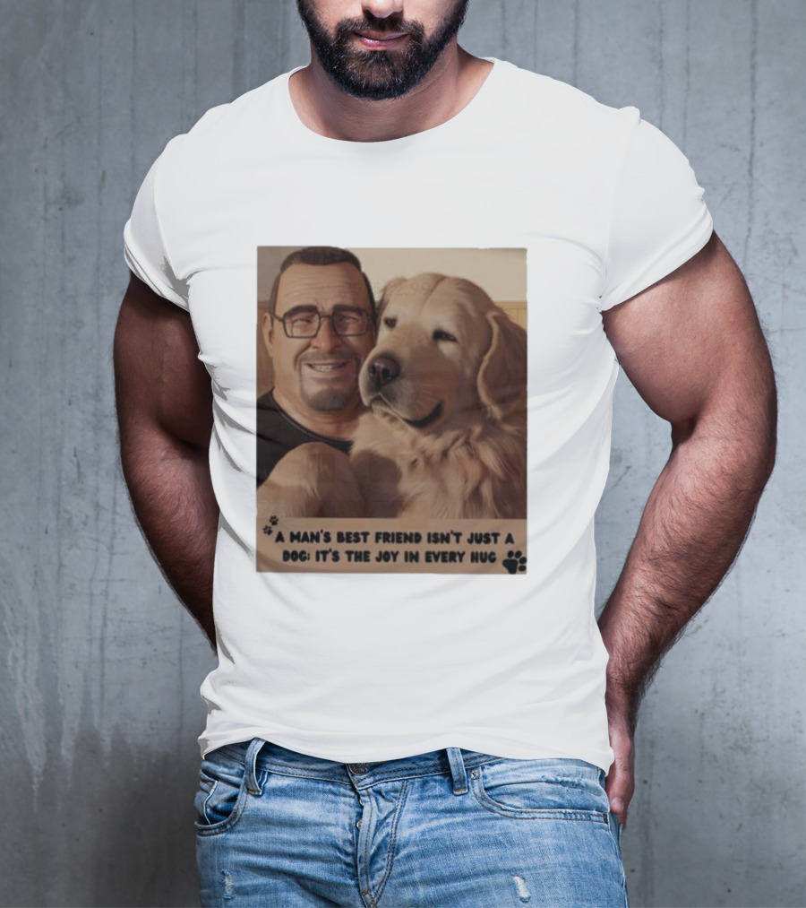Fernanda Davis A Man's Best Friend Dog Joy In Every Hug T-Shirt
