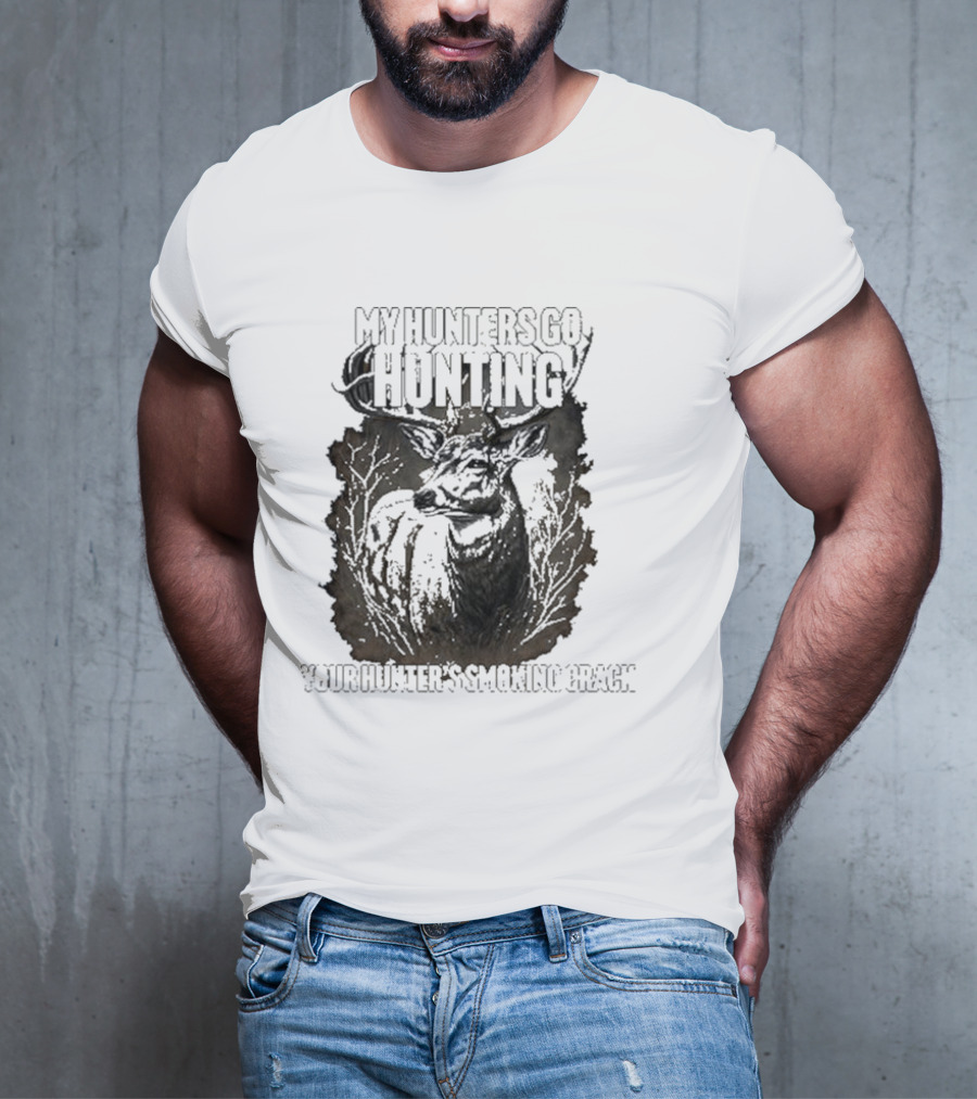My Hunters Go Hunting Your Hunter’s Smoking Crack Deer Forest Scene T-Shirt