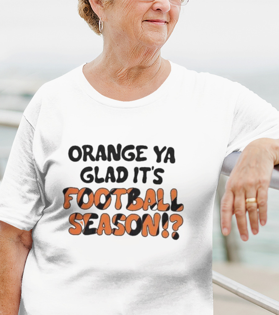 Orange Ya Glad It's Football Season? T-Shirt