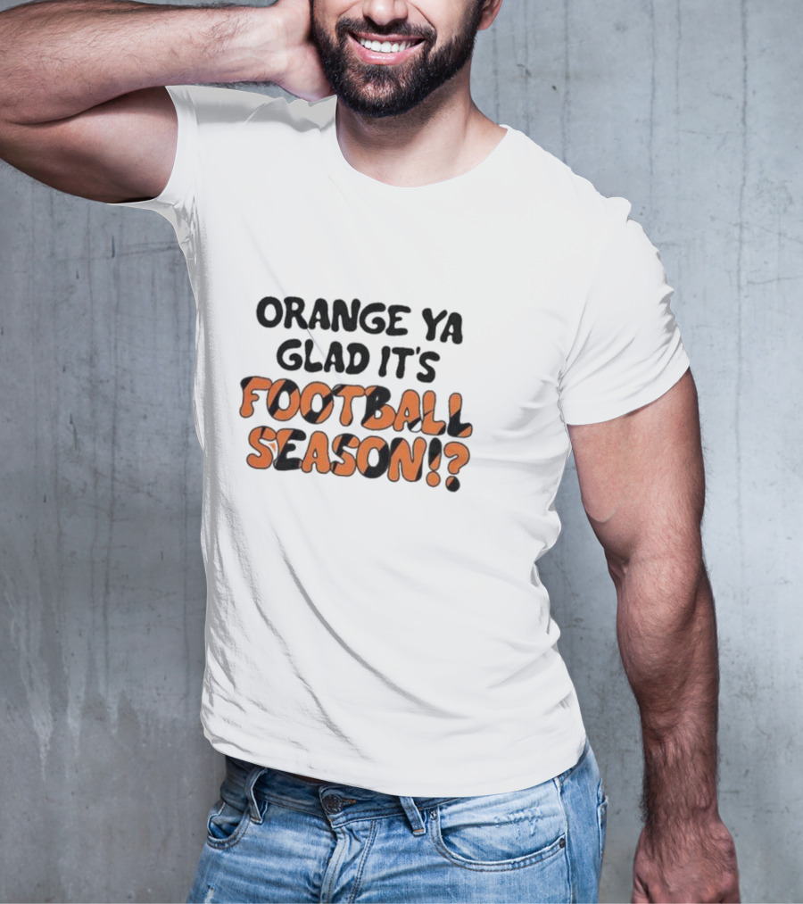 Orange Ya Glad It's Football Season? T-Shirt