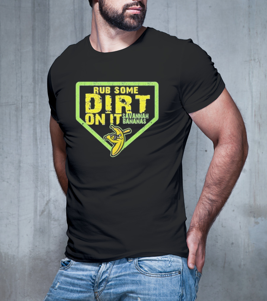 Rub Some Dirt On It Savannah Bananas Baseball T-Shirt
