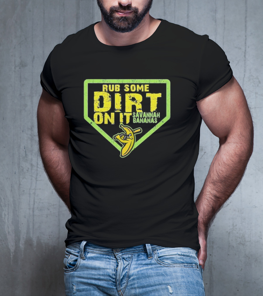 Rub Some Dirt On It Savannah Bananas Baseball T-Shirt