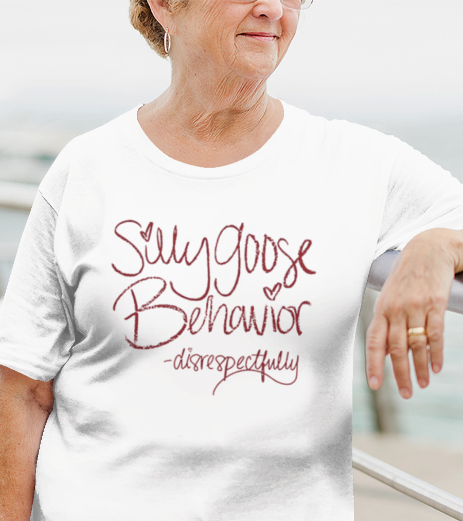 Silly Goose Behavior Disrespectfully Heart Handwriting T-Shirt