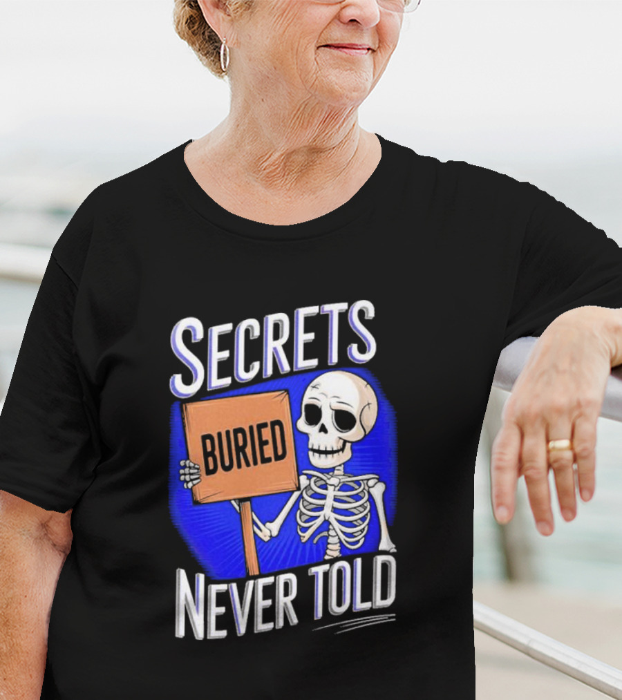 SECRETS BURIED NEVER TOLD Skeleton Holding Sign T-Shirt