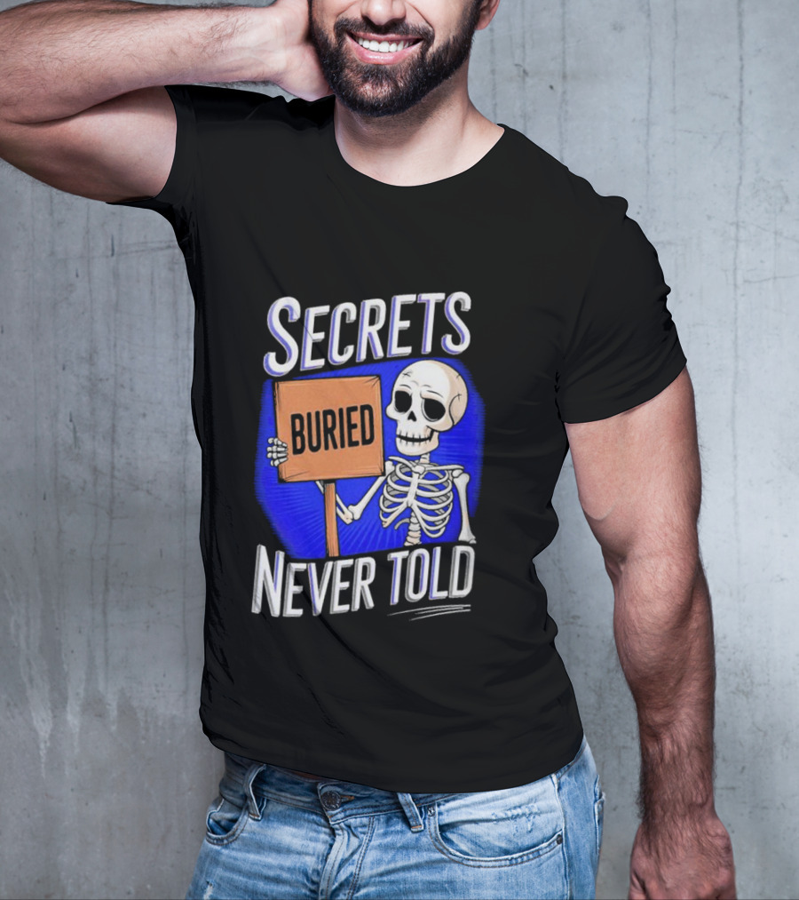 SECRETS BURIED NEVER TOLD Skeleton Holding Sign T-Shirt