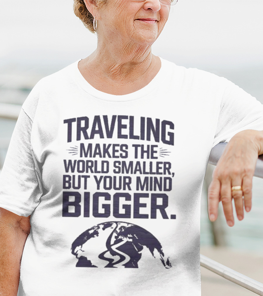 Traveling Makes The World Smaller But Your Mind Bigger Earth Map T-Shirt