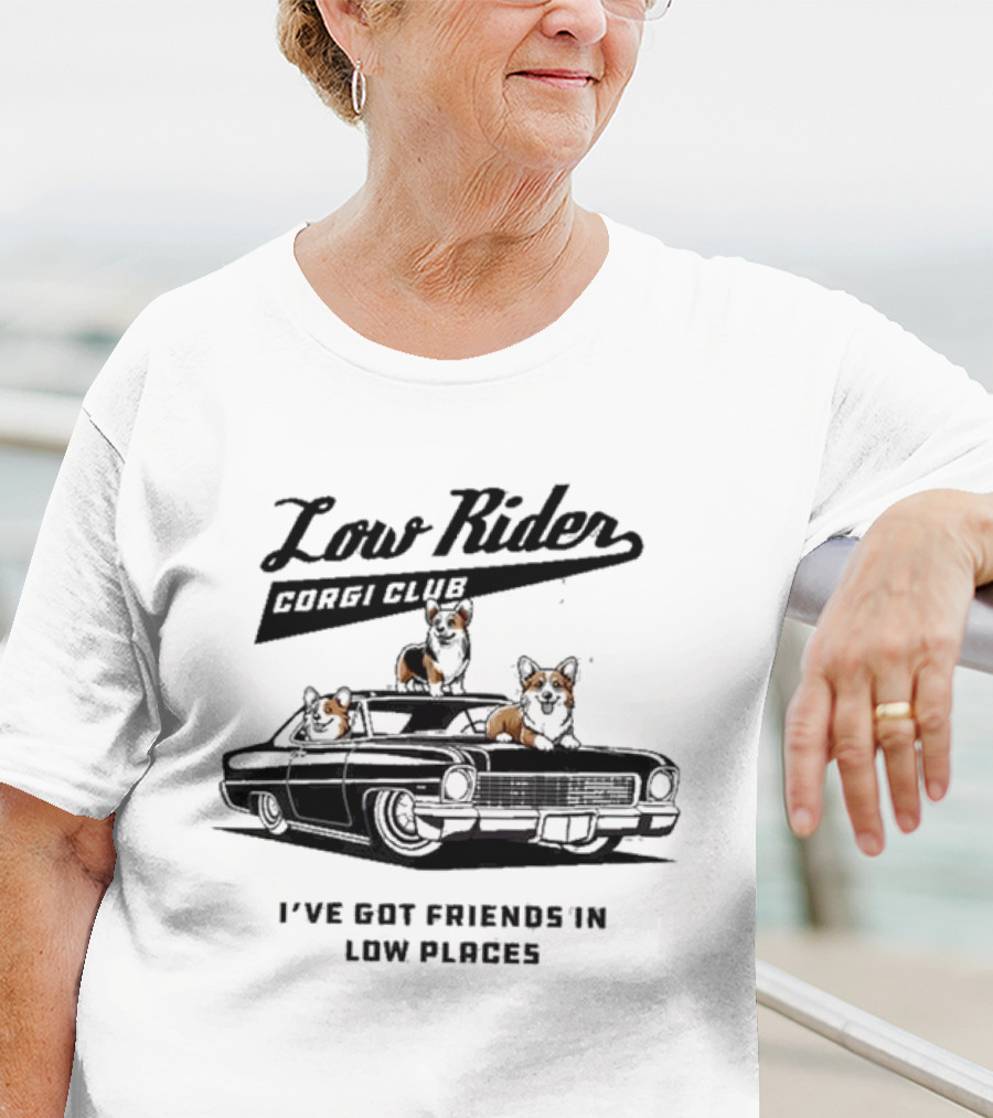 Low Rider Corgi Club I've Got Friends In Low Places Car Scene T-Shirt