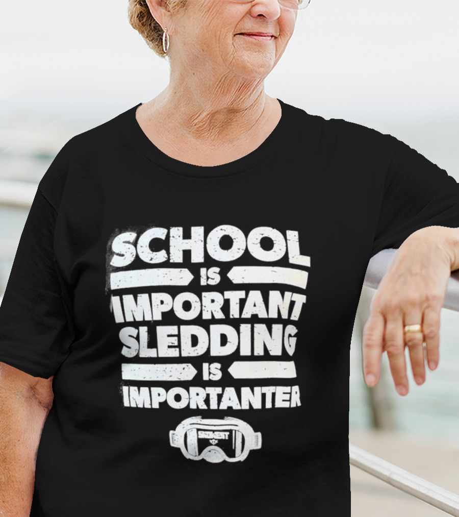 School Is Important Sledding Is Importanter Funny Winter Sports Goggles T-Shirt