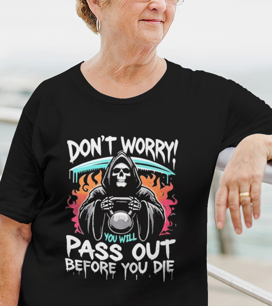 Don’t Worry You Will Pass Out Before You Die Grim Reaper Holding Kettlebell T-Shirt