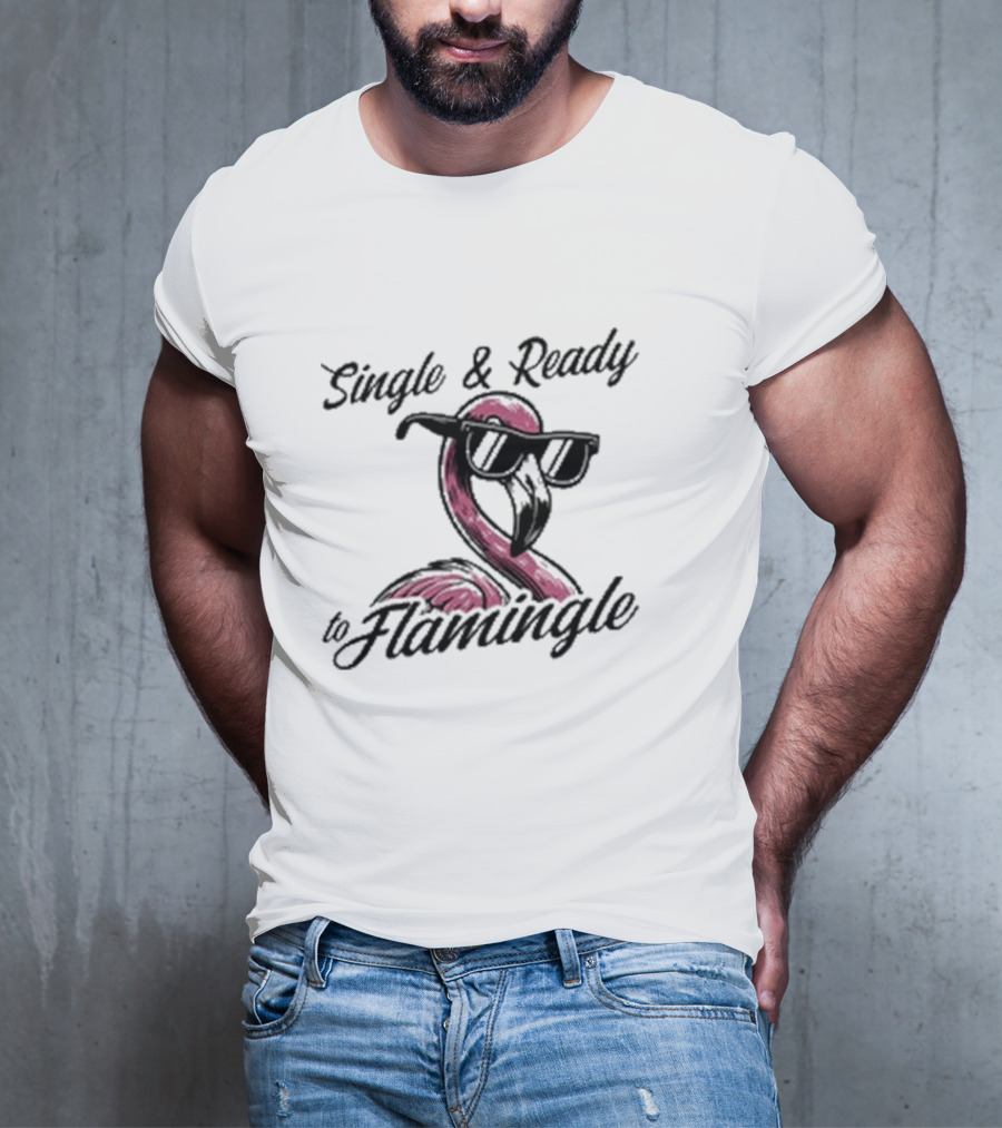 Single And Ready To Flamingle Flamingo With Sunglasses T-Shirt