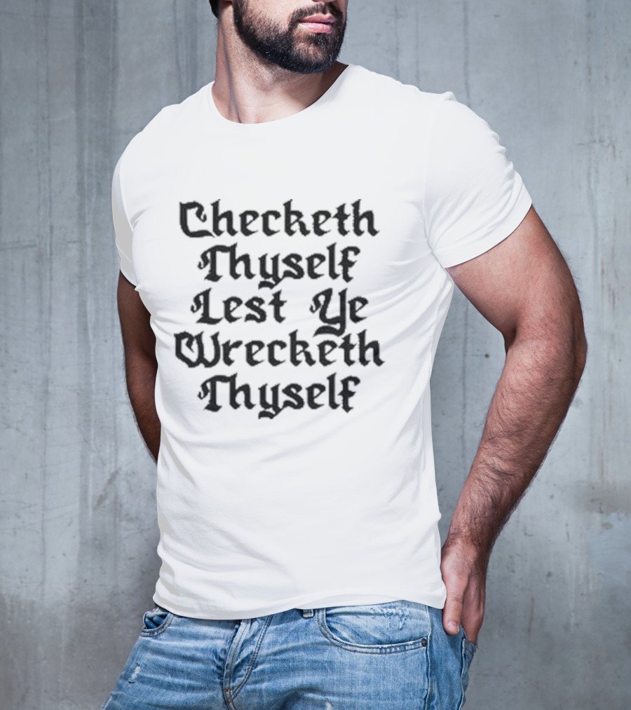 Checketh Thyself Lest Ye Wrecketh Thyself Medieval T-Shirt