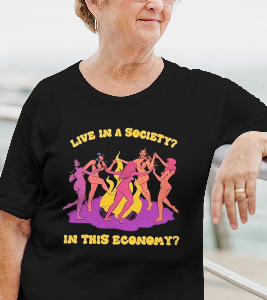Live In A Society In This Economy Dancing Figures Around Fire T-Shirt