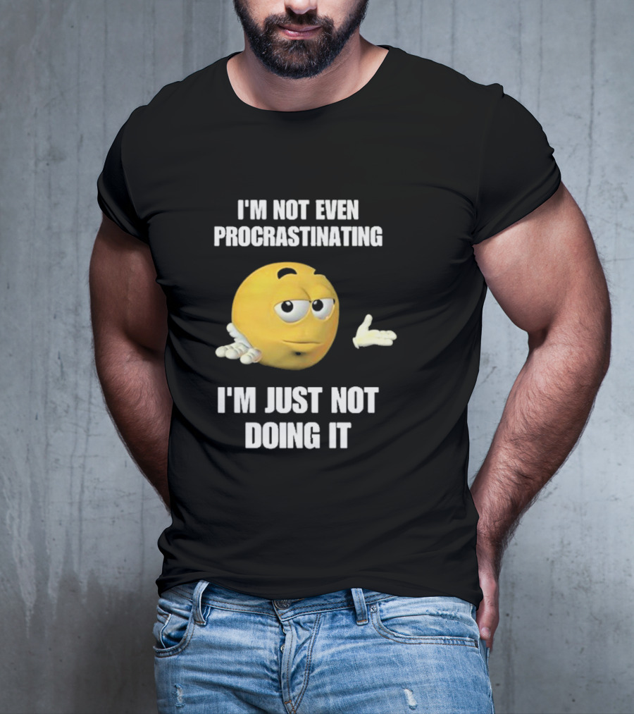 I'm Not Even Procrastinating I'm Just Not Doing It Shrugging Yellow Emoji T-Shirt