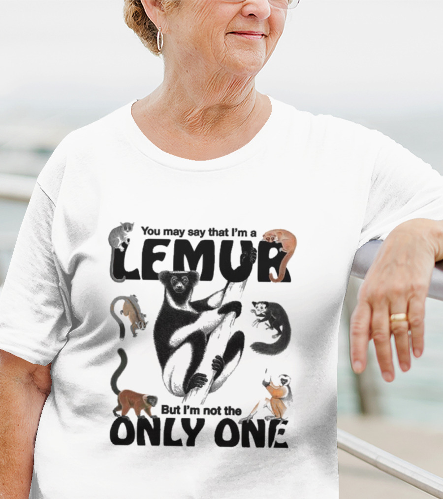 You May Say That I’m A Lemur But I’m Not The Only One Lemur T-Shirt