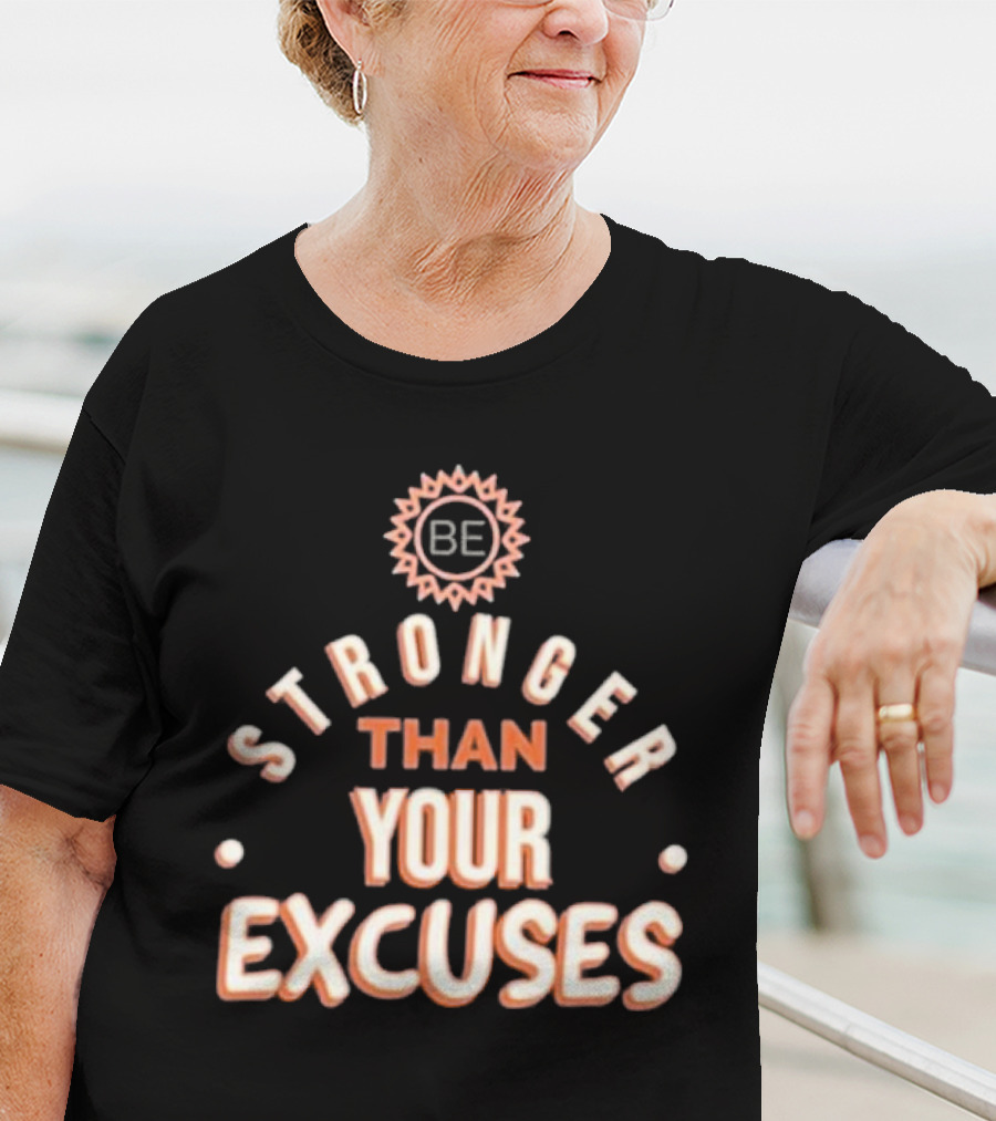 BE Stronger Than Your Excuses Must Have Positive Quote Essential T-Shirt