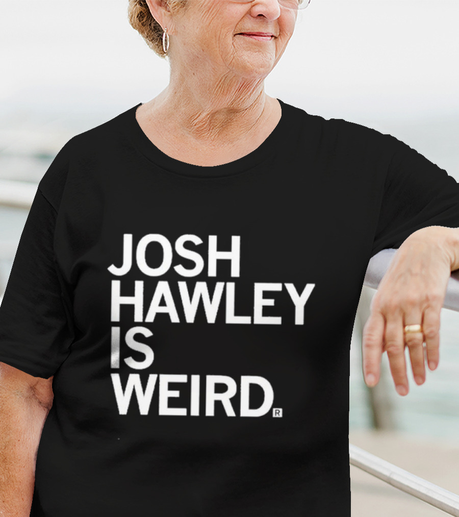 Josh Hawley Is Weird T-Shirt