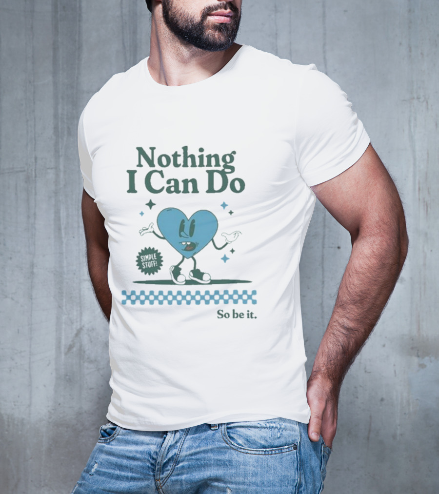 Nothing I Can Do Simple Stuff So Be It Heart Character With Stars T-Shirt