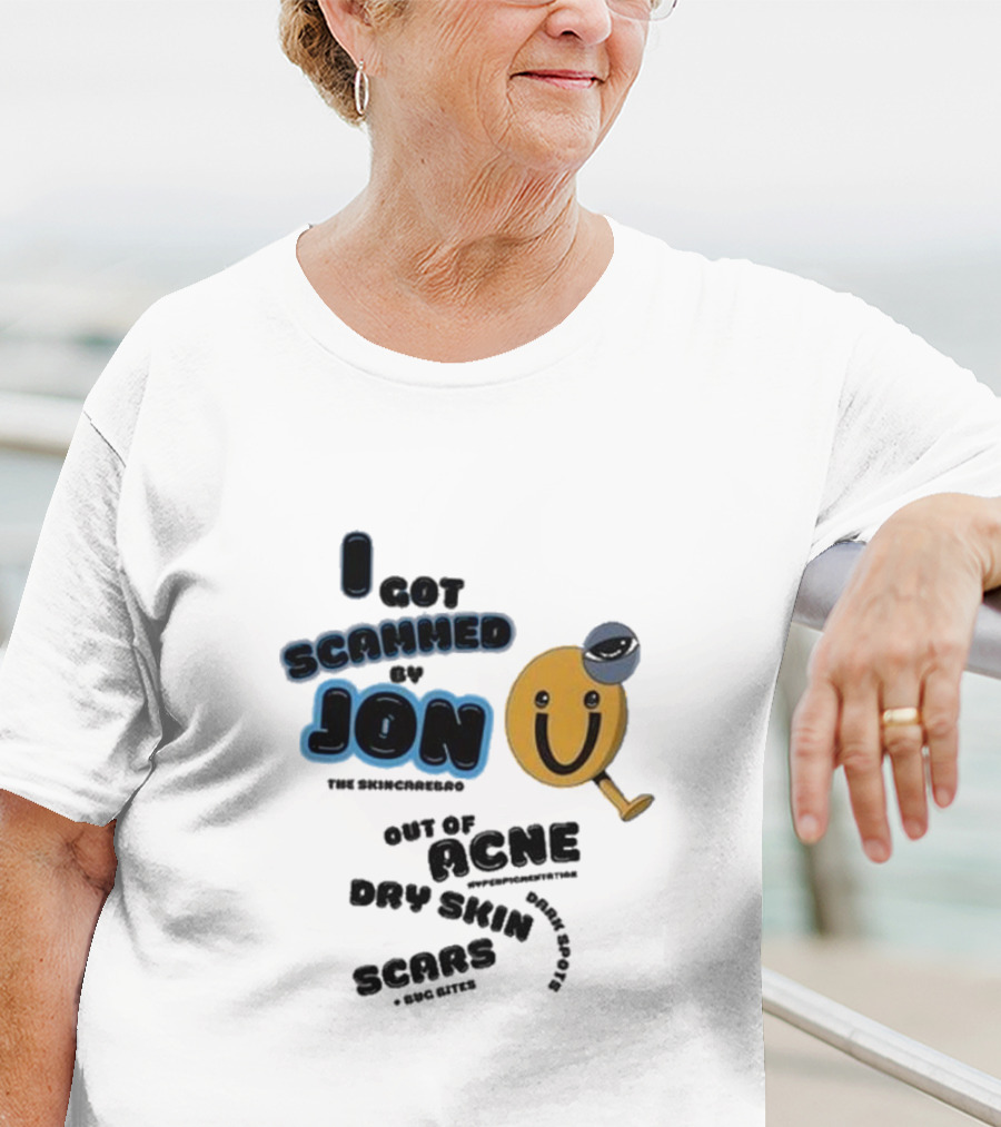 I Got Scammed By Jon The Skincarebro Out Of Acne Dry Skin Scars Bug Bites T-Shirt