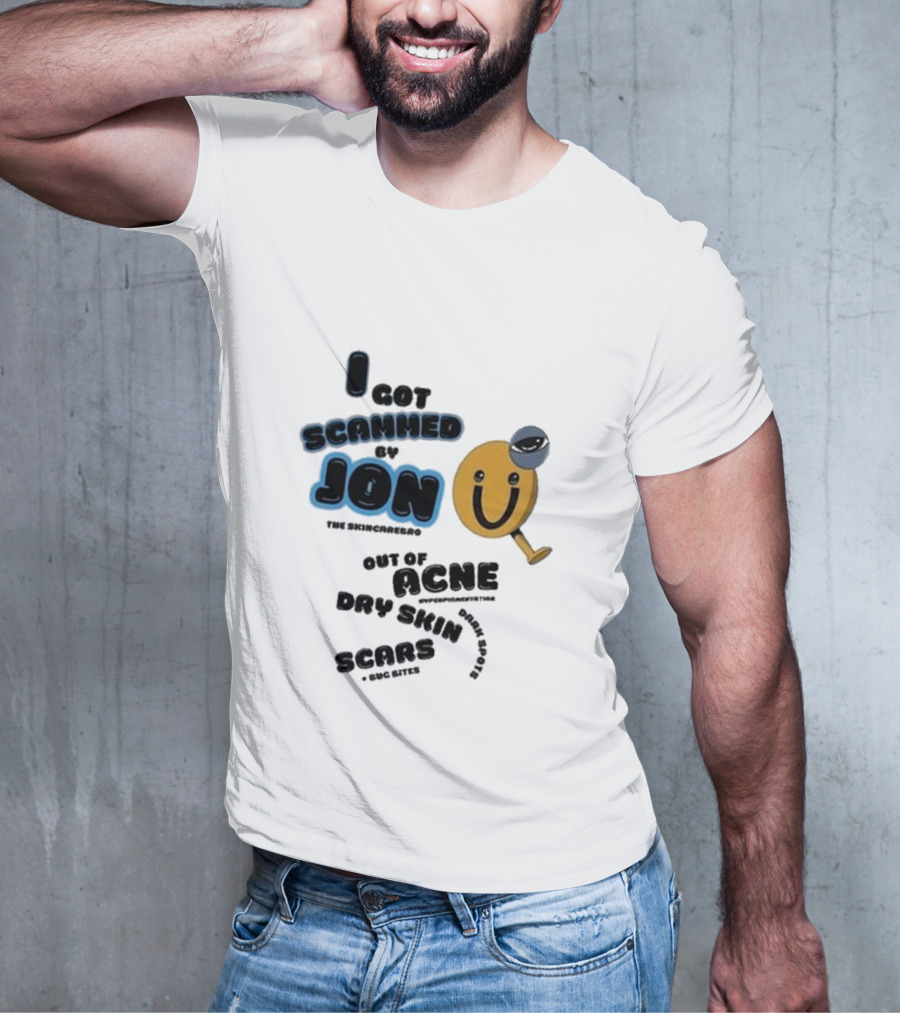 I Got Scammed By Jon The Skincarebro Out Of Acne Dry Skin Scars Bug Bites T-Shirt