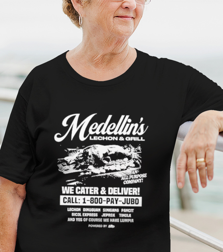 Medellin's Lechon And Grill We Cater And Deliver Call 1-800-PAY-JUBO Lechon Dinuguan Sinigang Pancit Bicol Express Jeprox Tinola Lumpia Powered By Jubo T-Shirt