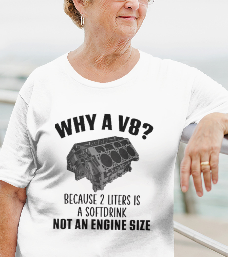 Why A V8 Engine Over 2 Liters Soft Drink Not An Engine Size T-Shirt