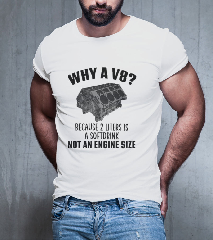 Why A V8 Engine Over 2 Liters Soft Drink Not An Engine Size T-Shirt