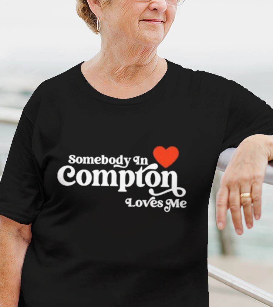 Somebody In Compton Loves Me Heart T-Shirt