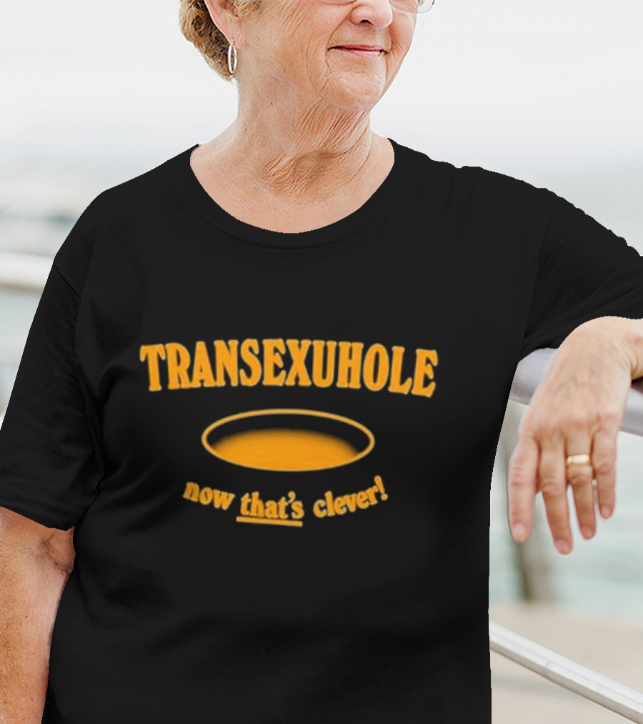 Transexuhole Now That’s Clever T-Shirt