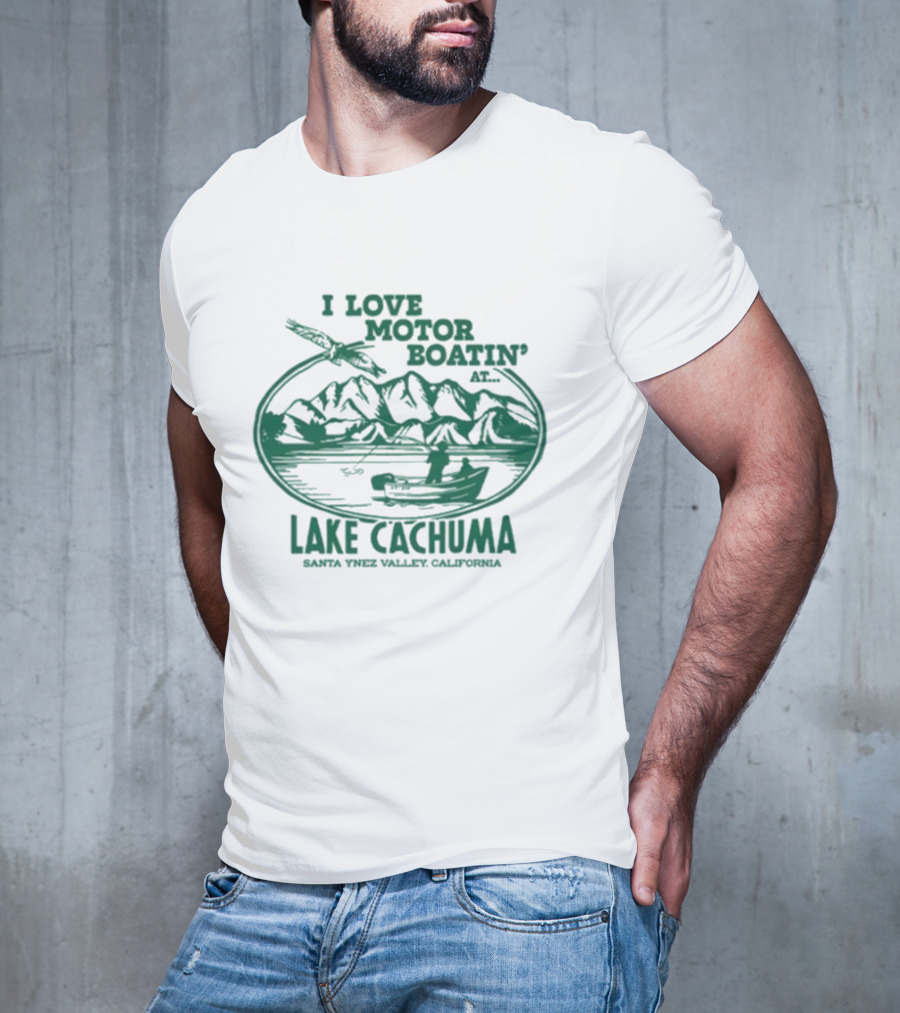 I Love Motor Boatin' At Lake Cachuma Santa Ynez Valley California T-Shirt