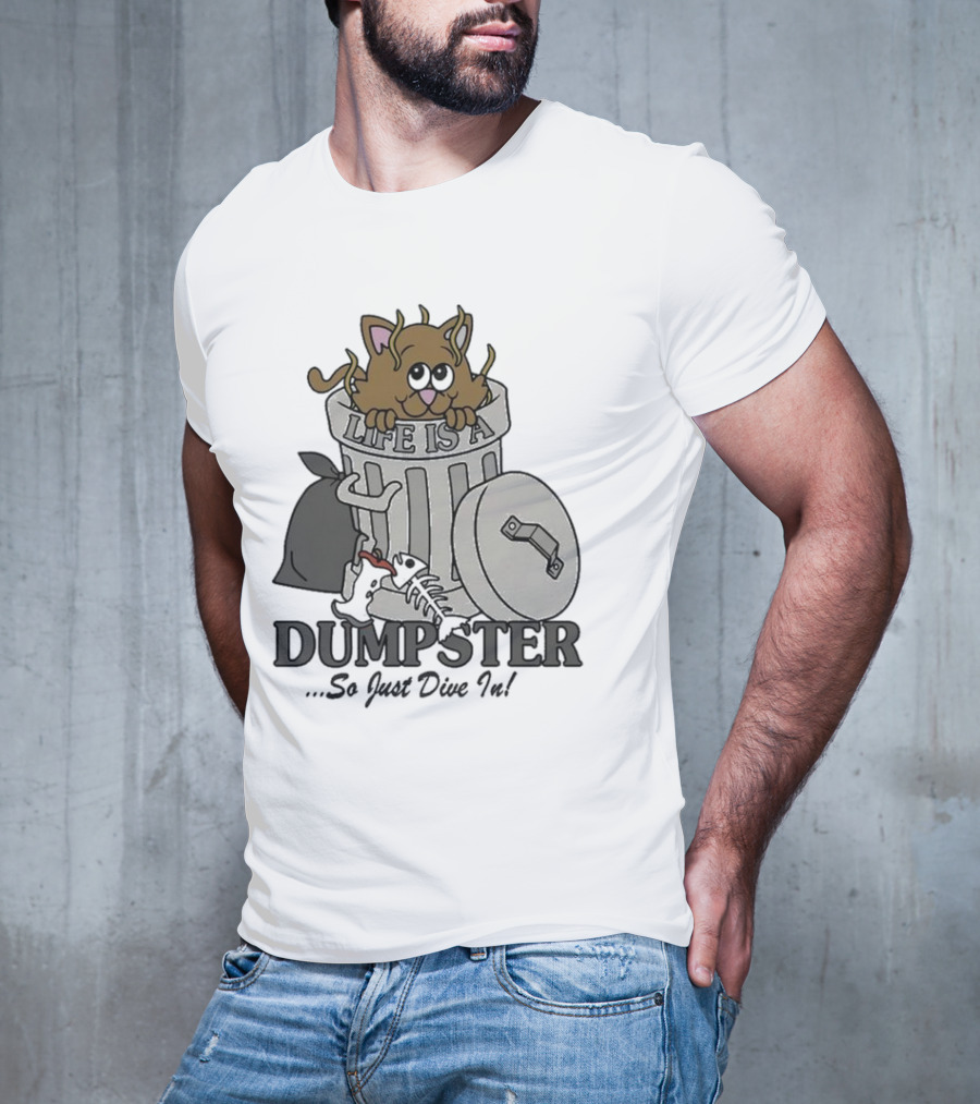 Life Is A Dumpster So Just Dive In Cute Cat In Trash Can T-Shirt