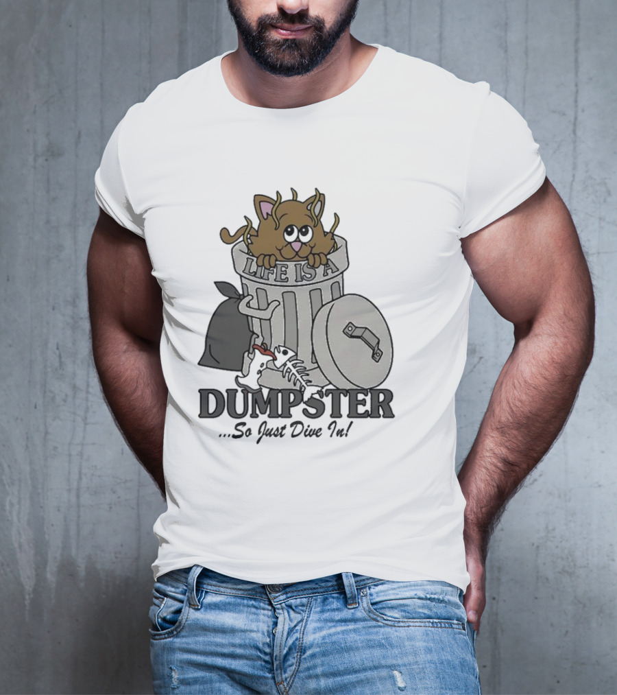 Life Is A Dumpster So Just Dive In Cute Cat In Trash Can T-Shirt
