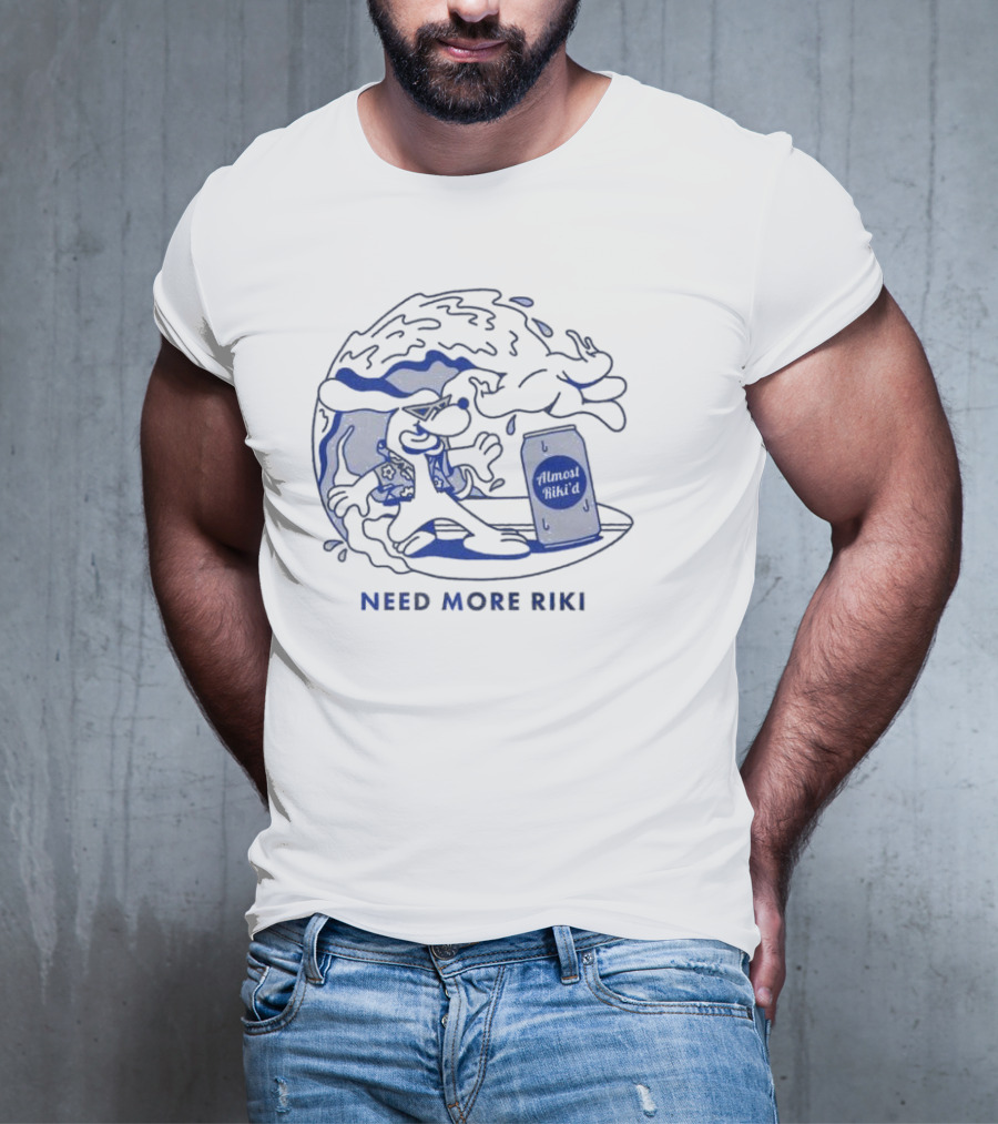 Almost Hiked Surfing Need More Riki T-Shirt
