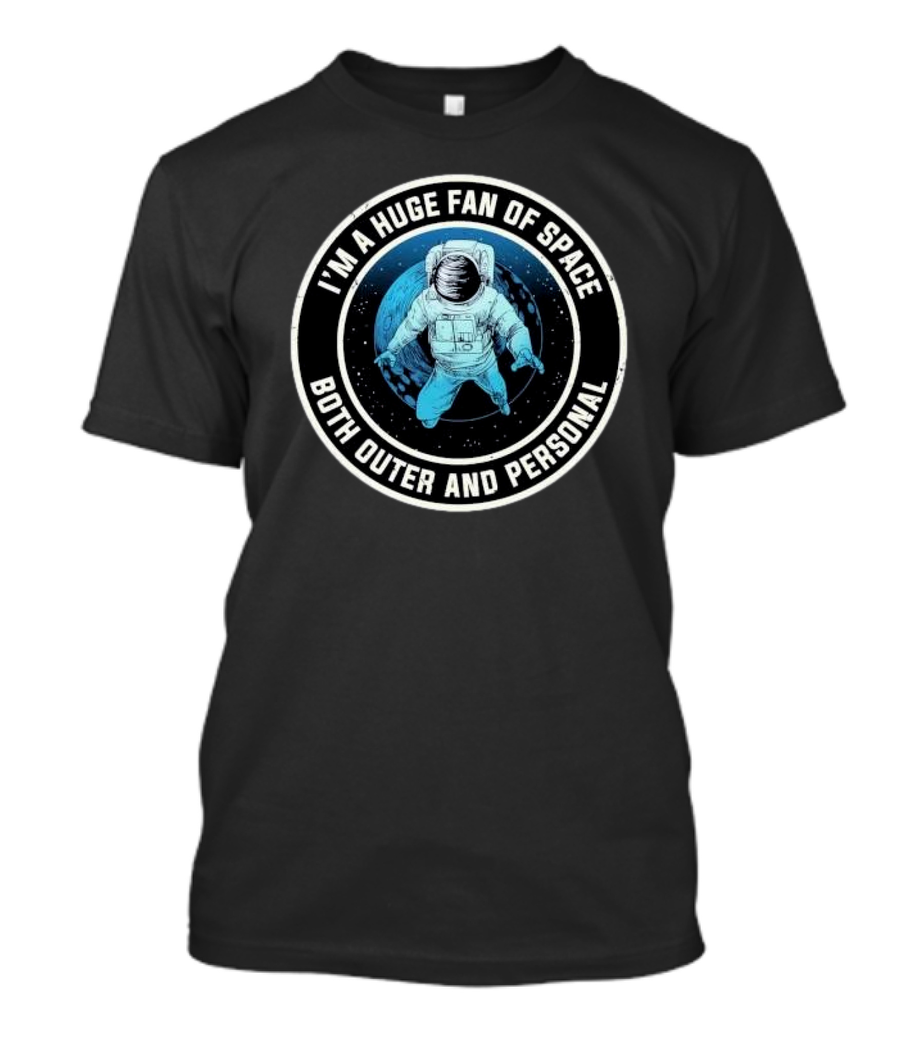 I'M A HUGE FAN OF SPACE BOTH OUTER AND PERSONAL ASTRONAUT T-Shirt