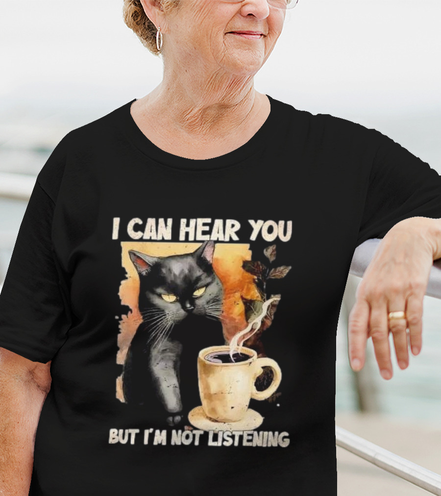 I Can Hear You But I'm Not Listening Black Cat And Coffee T-Shirt