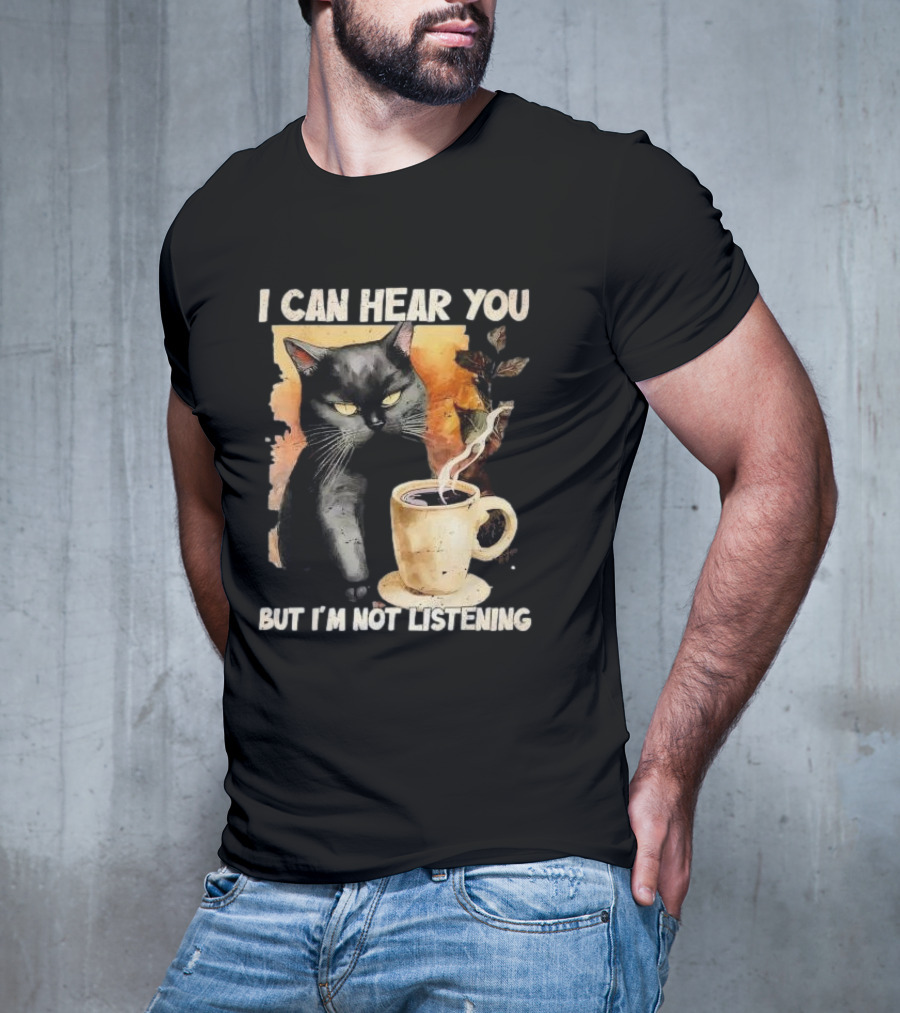 I Can Hear You But I'm Not Listening Black Cat And Coffee T-Shirt