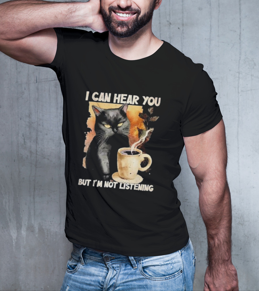 I Can Hear You But I'm Not Listening Black Cat And Coffee T-Shirt
