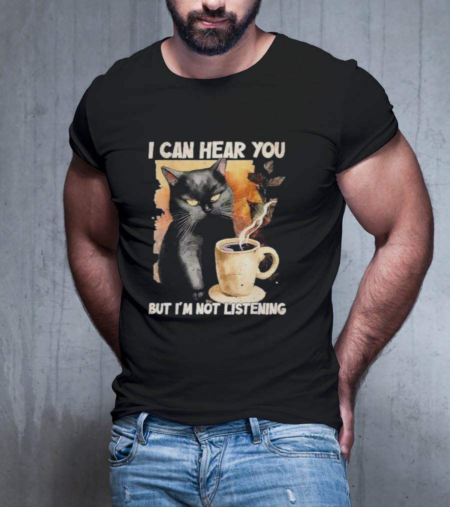 I Can Hear You But I'm Not Listening Black Cat And Coffee T-Shirt