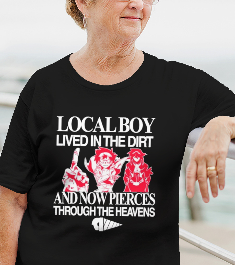 Local Boy Lived In The Dirt And Now Pierces Through The Heavens Gurren Lagann Kamina Simon Yoko Anime Drill Power Determination T-Shirt