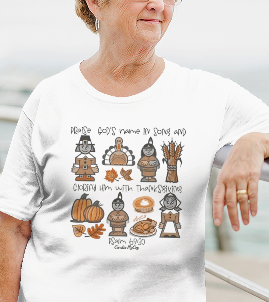 Praise God's Name In Song Glorify Him With Thanksgiving Psalm 69 30 Cardin McCoy Autumn Harvest T-Shirt