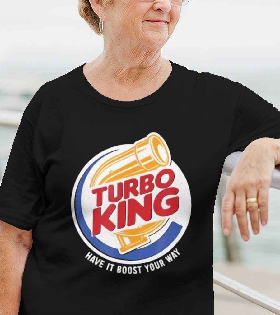 Turbo King Have It Boost Your Way T-Shirt