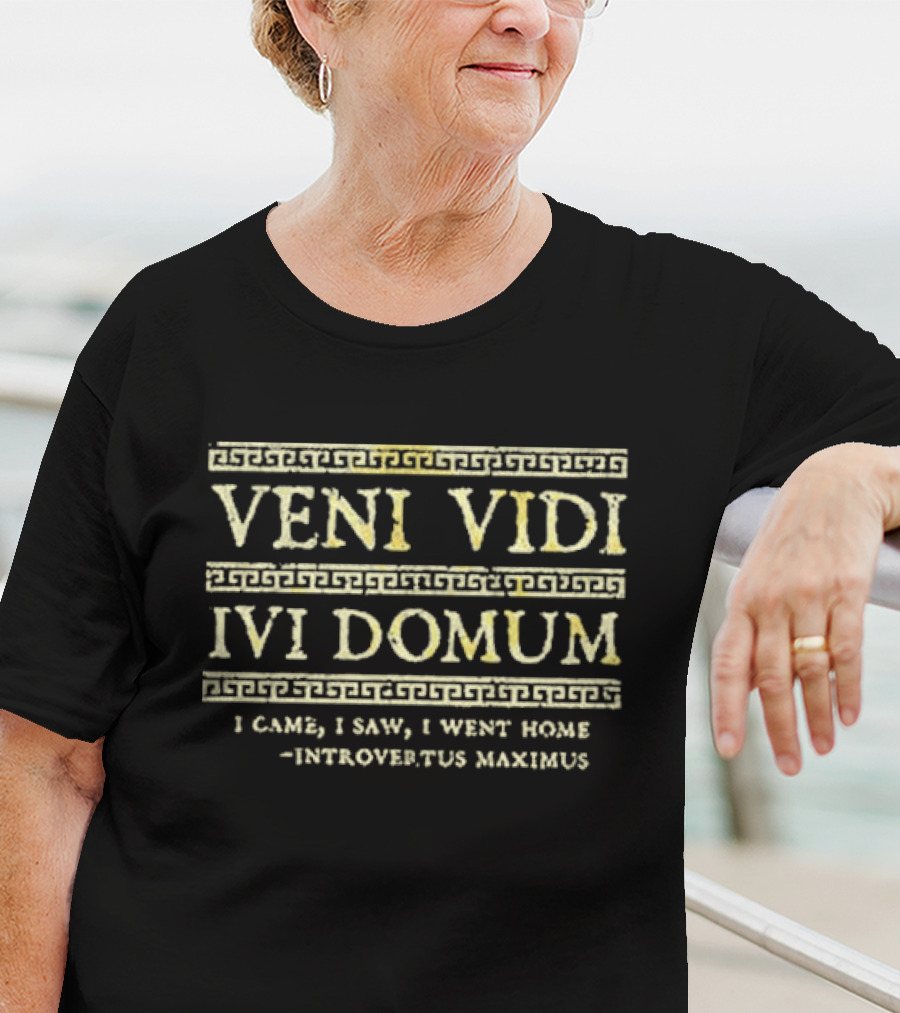 Veni Vidi Ivi Domum I Came I Saw I Went Home Introvertus Maximus Roman Style Humor T-Shirt
